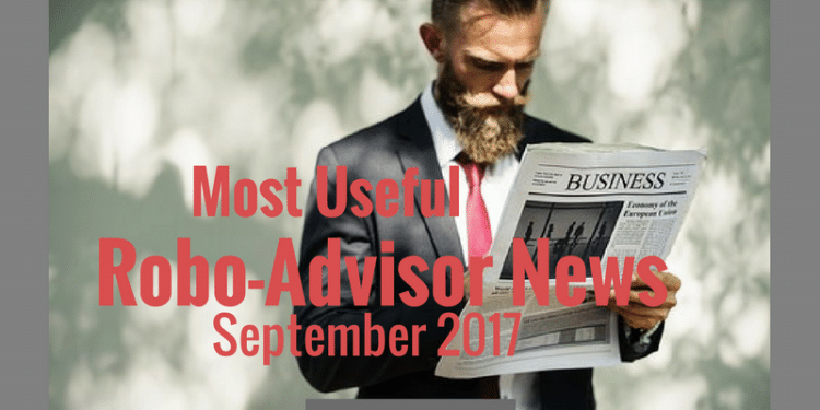 Robo-Advisor News September 2017. Updates about the future of robo's + financial advisors.
