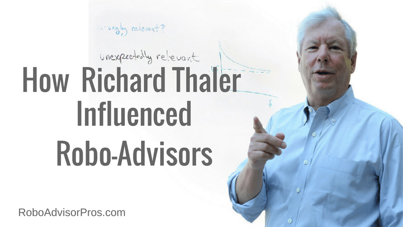 Nobel Prize winner Richard Thaler's ideas drive robo advisory policy + help investors to make better money decisions. 