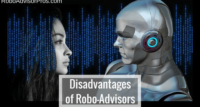 Cons of Robo-Advisors - There are disadvantages as well as advantages of robo financial advisors.