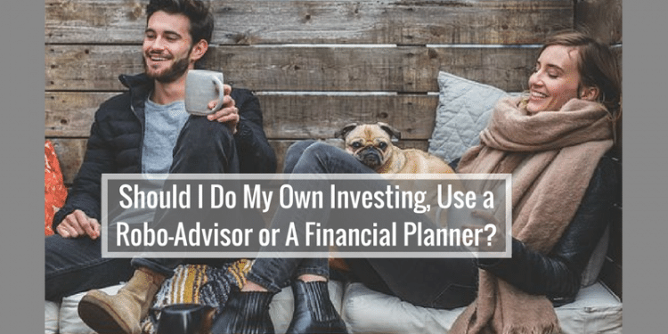 Robo-Adviser v Financial Advisor v DIY investing