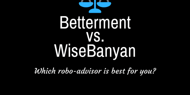 Betterment vs. WiseBanyan Robo-advisor comparison