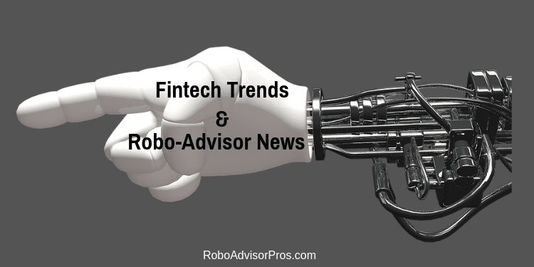 fintech trends + robo adviser news