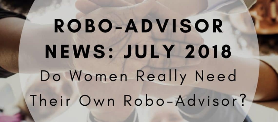 Robo-Advisor News July 2018 - U.S. Bancorp, WorthFM, Betterment, TIAA, Schwab + More