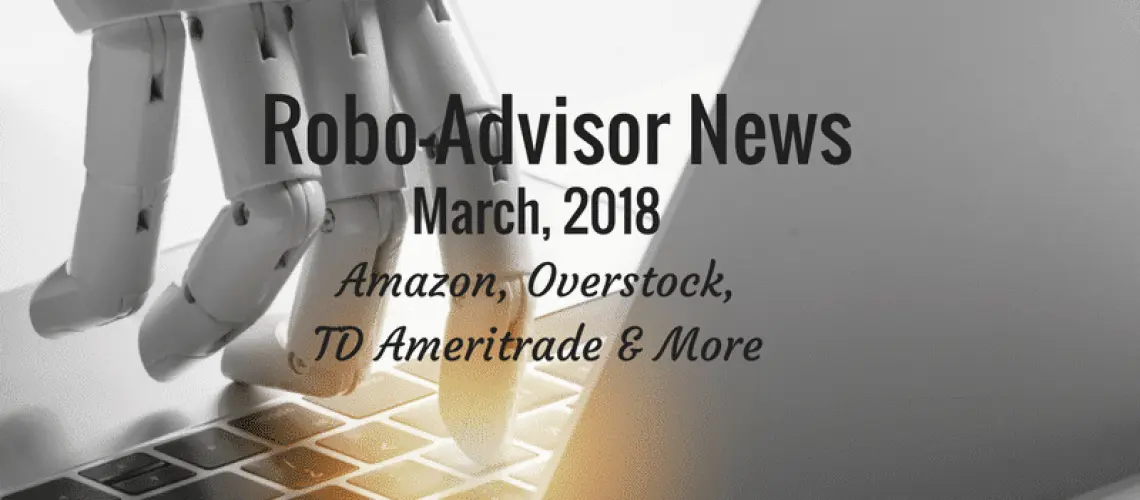 March 2018 robo-advisor news - Amazon, Overstock, TD Ameritrade + More